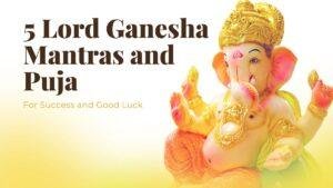 5 Lord Ganesha Mantras and Puja for Success and Good Luck.